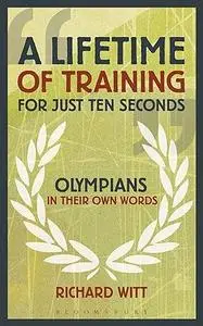 Lifetime of Training for Just Ten Seconds: Olympians in Their Own Words