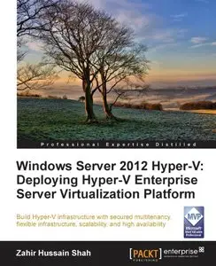 Windows Server 2012 Hyper-V: Deploying Hyper-V Enterprise Server Virtualization Platform