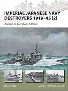 Imperial Japanese Navy Destroyers 1919-45 (2): Asashio to Tachibana Classes (New Vanguard) [Repost]