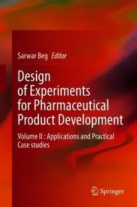 Design of Experiments for Pharmaceutical Product Development Volume II : Applications and Practical Case studies