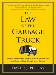 The Law of the Garbage Truck: How to Stop People from Dumping on You (repost)