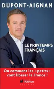 Nicolas Dupont-Aignan, "Le printemps français ou Comment les petits vont libérer la France !"