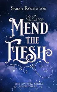 «Mend the Flesh» by Sarah Rockwood