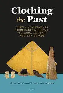 Clothing the Past: Surviving Garments from Early Medieval to Early Modern Western Europe