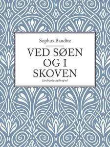 «Ved søen og i skoven» by Sophus Bauditz