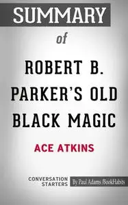 «Summary of Robert B. Parker's Old Black Magic» by Paul Adams
