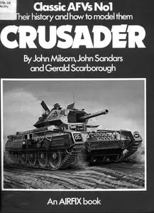 Classic Armoured Fighting Vehicles: Their History and How to Model Them: Crusader (Classic AFVs)