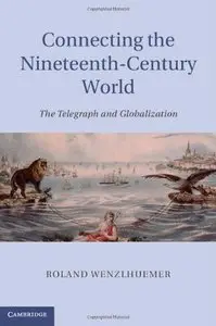 Connecting the Nineteenth-Century World: The Telegraph and Globalization