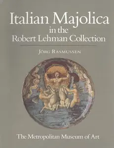Rasmussen, Jörg - The Robert Lehman Collection. Vol. 10, Italian Majolica