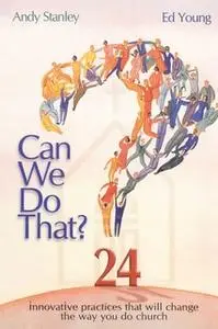 «Can We Do That?: Innovative Practices That Will Change the Way You Do Church» by Ed Young