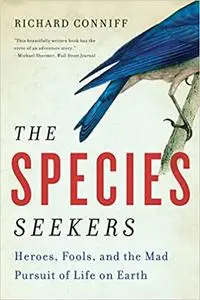 The Species Seekers: Heroes, Fools, and the Mad Pursuit of Life on Earth