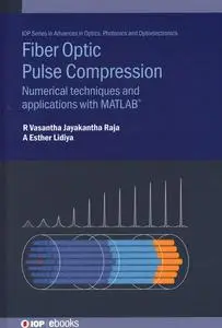 Fibre Optic Pulse Compression: Numerical Techniques And Applications With Matlab® (IPH009)