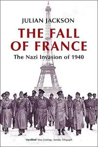 The Fall of France: The Nazi Invasion of 1940