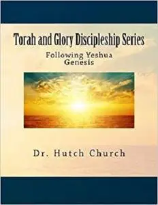 Torah and Glory Discipleship Series: Genesis/B'resheit