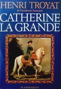 Henri Troyat, "Catherine la Grande"