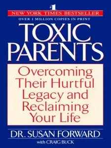Toxic Parents: Overcoming Their Hurtful Legacy and Reclaiming Your Life (Audiobook)
