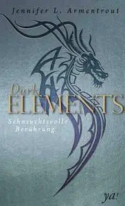 Jennifer L. Armentrout - Dark Elements 3 - Sehnsuchtsvolle Berührung