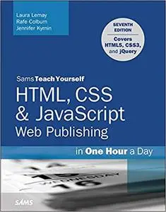 HTML, CSS & JavaScript Web Publishing in One Hour a Day, Sams Teach Yourself: Covering HTML5, CSS3, and jQuery