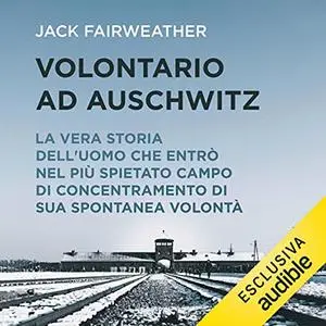 «Volontario ad Auschwitz» by Jack Fairweather