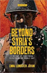 Beyond Syria’s Borders: A History of Territorial Disputes in the Middle East