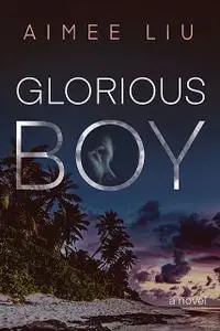 «Glorious Boy» by Aimee Liu