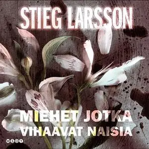 «Miehet jotka vihaavat naisia» by Stieg Larsson