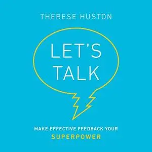 Let's Talk: Make Effective Feedback Your Superpower [Audiobook]