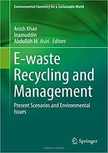 E-waste Recycling and Management: Present Scenarios and Environmental Issues