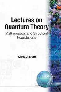 Lectures on Quantum Theory: Mathematical and Structural Foundations