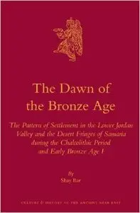 The Dawn of the Bronze Age (Culture and History of the Ancient Near East)