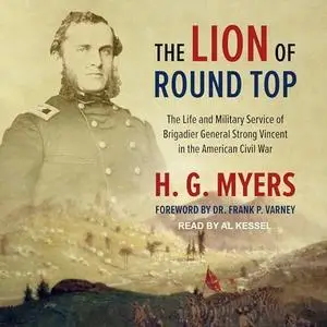 The Lion of Round Top: The Life and Military Service of Brigadier General Strong Vincent in the American Civil War [Audiobook]