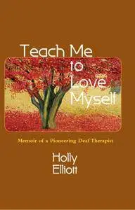 Teach Me to Love Myself: Memoir of a Pioneering Deaf Therapist