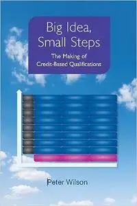 Big Idea, Small Steps: The Making of Credit-Based Qualifications
