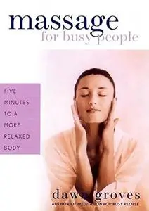 Massage for Busy People: Five Minutes to a More Relaxed Body