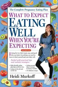 Eating Well When You're Expecting (What to Expect), 2nd Edition