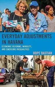 Everyday Adjustments in Havana: Economic Reforms, Mobility, and Emerging Inequalities