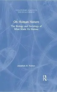 On Human Nature: The Biology and Sociology of What Made Us Human