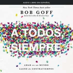 «A todos, siempre» by Bob Goff