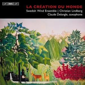 Claude Delangle, Swedish Wind Ensemble, Christian Lindberg - La Création du monde (2013)