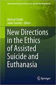 New Directions in the Ethics of Assisted Suicide and Euthanasia (Repost)