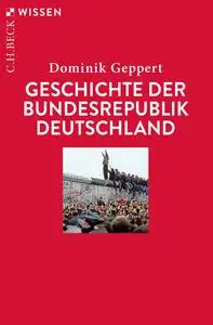 Geschichte der Bundesrepublik Deutschland - Dominik Geppert