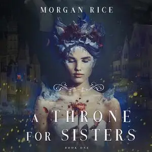 «A Throne for Sisters» by Morgan Rice