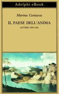 Marina Cvetaeva - Il paese dell'anima. Lettere (1909-1925)