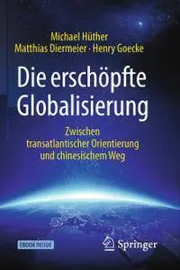 Die erschöpfte Globalisierung: Zwischen transatlantischer Orientierung und chinesischem Weg
