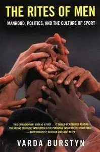 The Rites of Men: Manhood, Politics, and the Culture of Sport