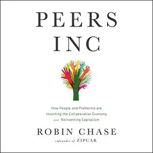 Peers Inc: How People and Platforms Are Inventing the Collaborative Economy and Reinventing Capitalism [Audiobook]