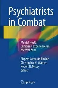 Psychiatrists in Combat: Mental Health Clinicians' Experiences in the War Zone