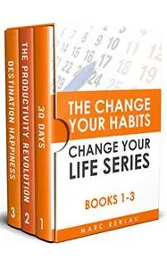 The Change Your Habits, Change Your Life Series: Books 1-3