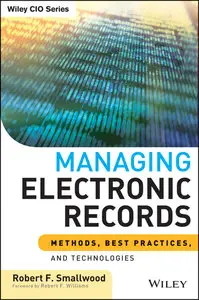 Managing electronic records: methods, best practices, and technologies
