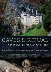 Caves and Ritual in Medieval Europe, AD 500-1500